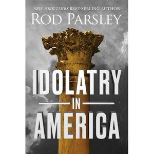 Idolatry in America -- Rod Parsley